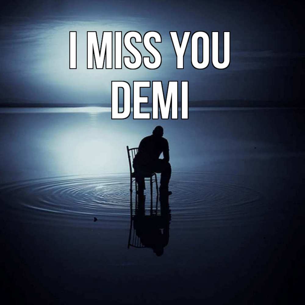 Greetings card с именем, Demi I miss you грусть Greetings with text for free download 