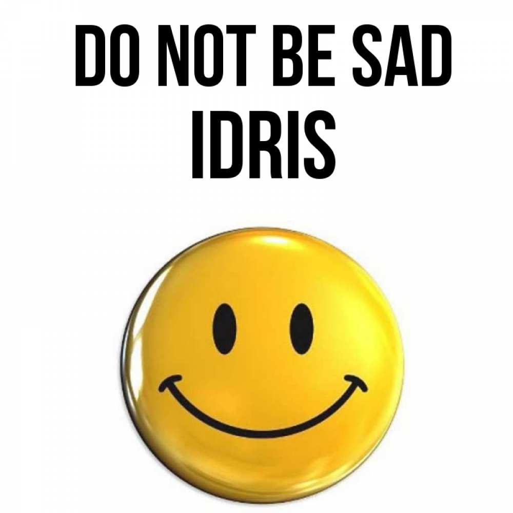 Greetings card с именем, Idris Do not be sad желаем всем позитива Greetings with text for free download 