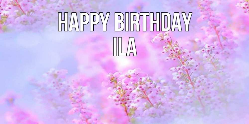 Greetings card с именем, Ila Happy Birthday красивая открытка с мелкими цветами Greetings with text for free download 