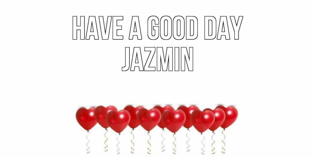 Greetings card с именем, Jazmin Have a good day пожелание прекрасного дня Greetings with text for free download 
