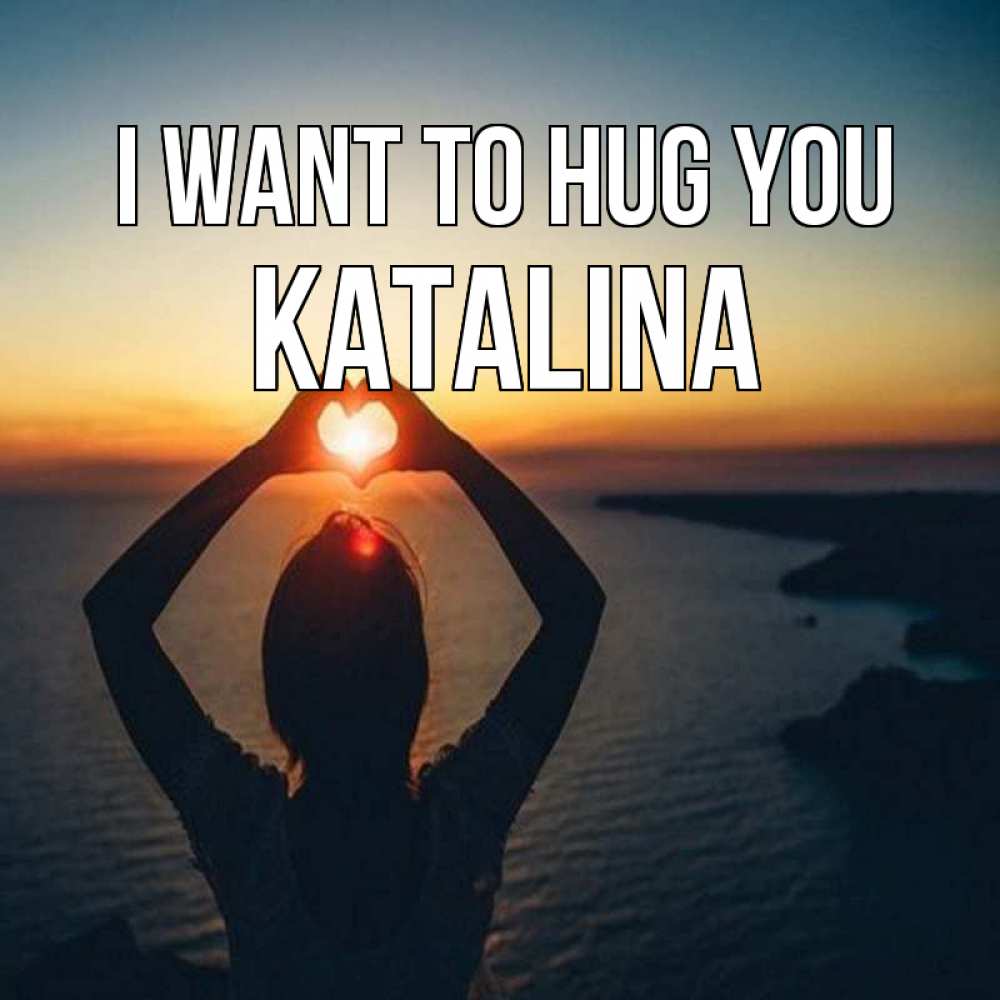 Greetings card с именем, Katalina I want to hug you закат на море Greetings with text for free download 