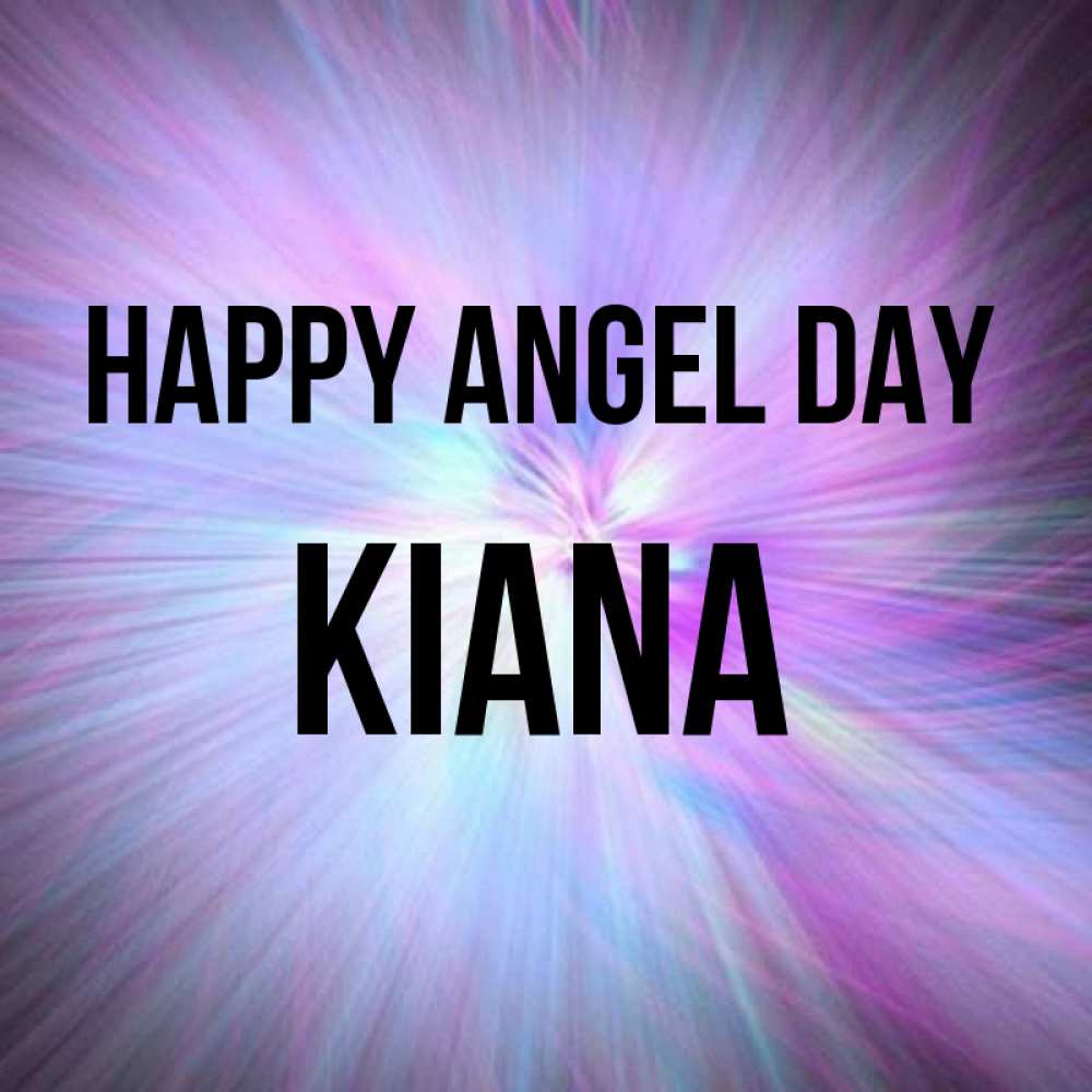 Greetings card с именем, Kiana happy angel day ангельский свет Greetings with text for free download 