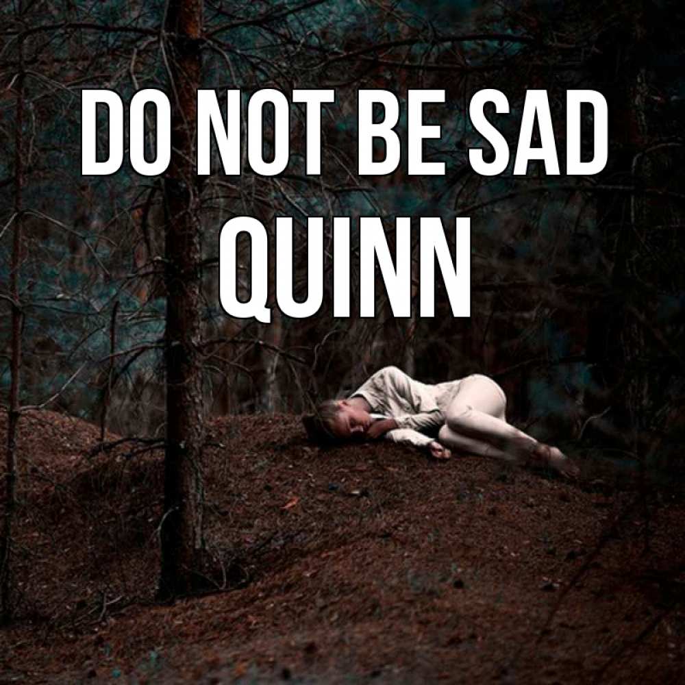 Greetings card с именем, Quinn Do not be sad лес Greetings with text for free download 
