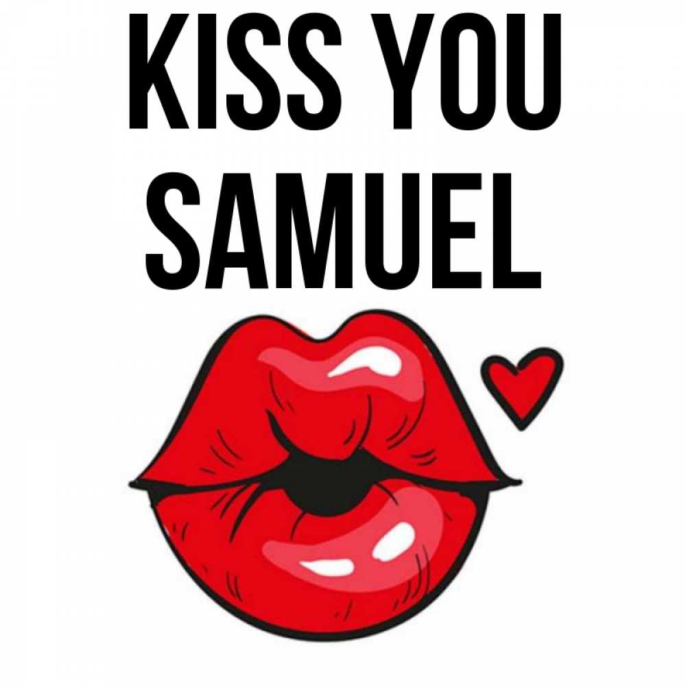 Greetings card с именем, Samuel Kiss you открытка с поцелуем любви для парня Greetings with text for free download 