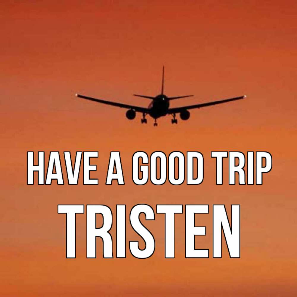Greetings card с именем, Tristen Have a good trip силуэт самолета Greetings with text for free download 
