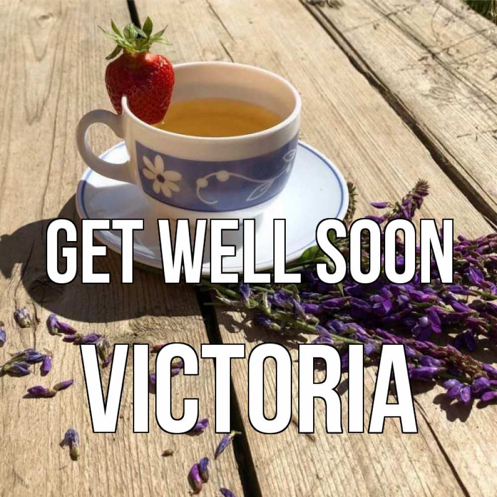 Greetings card с именем, Victoria Get well soon чай Greetings with text for free download 