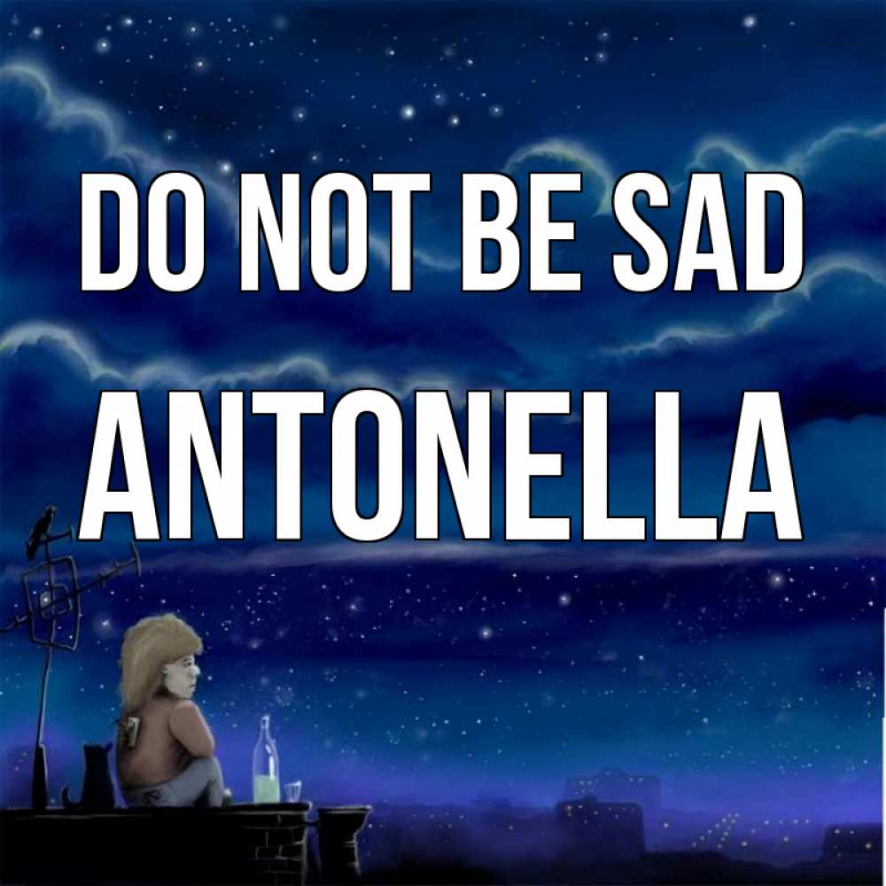 Greetings card с именем, Antonella Do not be sad город с крыши Greetings with text for free download 
