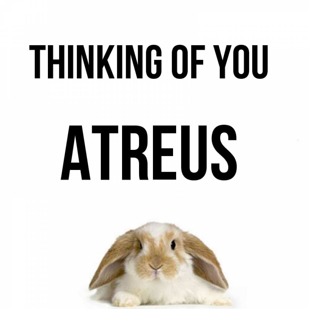 Greetings card с именем, Atreus Thinking of you подписать своими руками онлайн Greetings with text for free download 