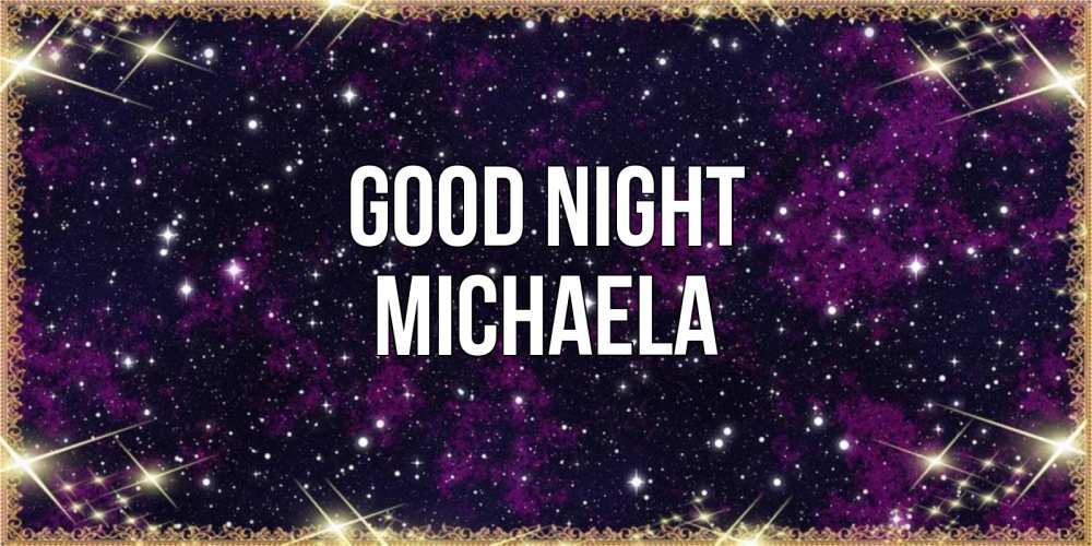 Greetings card с именем, Michaela Good night хорошего сна Greetings with text for free download 