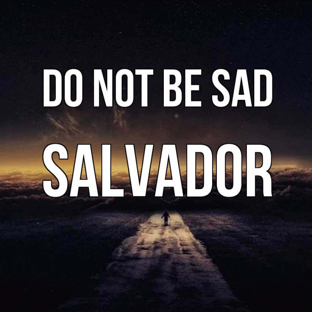 Greetings card с именем, Salvador Do not be sad дорога в никуда Greetings with text for free download 