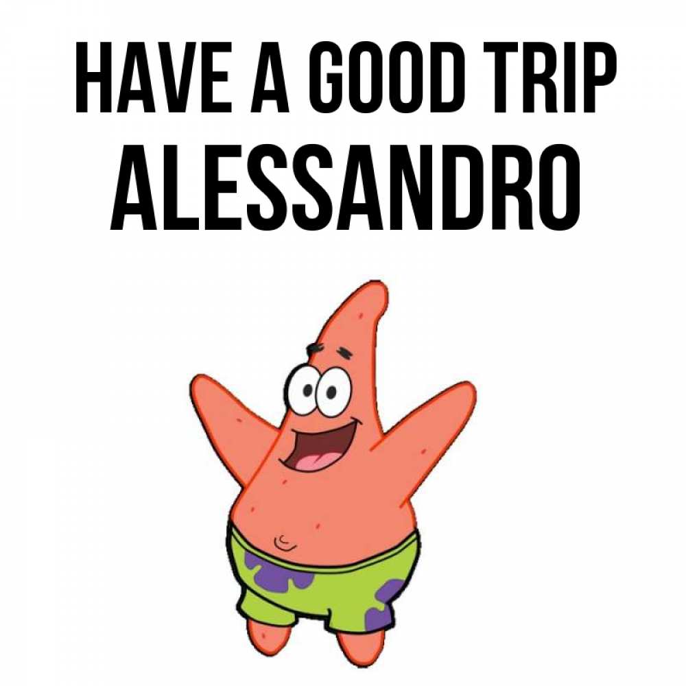 Greetings card с именем, Alessandro Have a good trip желает тебе хорошей дороги Greetings with text for free download 