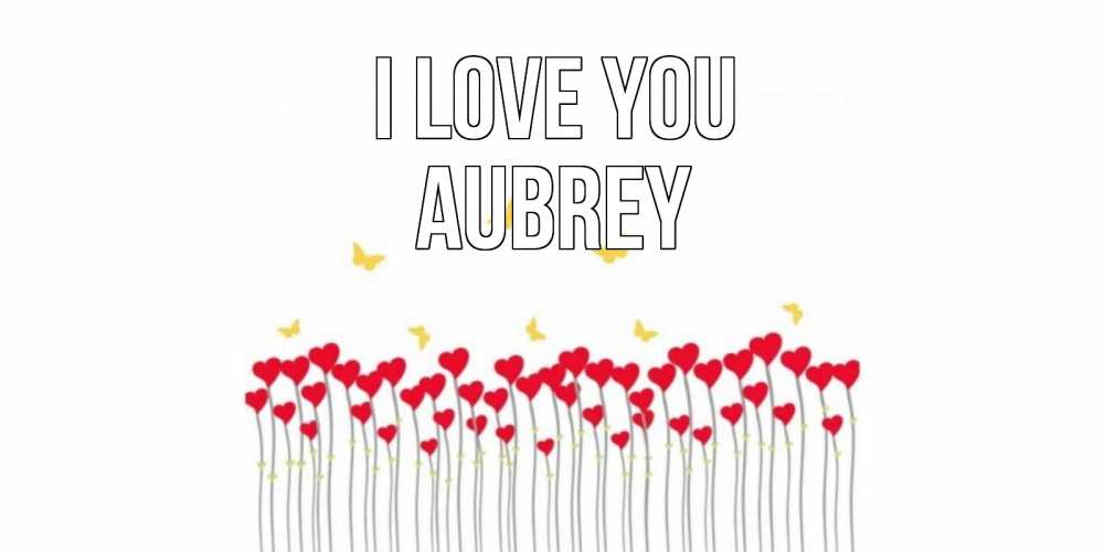 Greetings card с именем, Aubrey I love you бабочки,сердечки Greetings with text for free download 