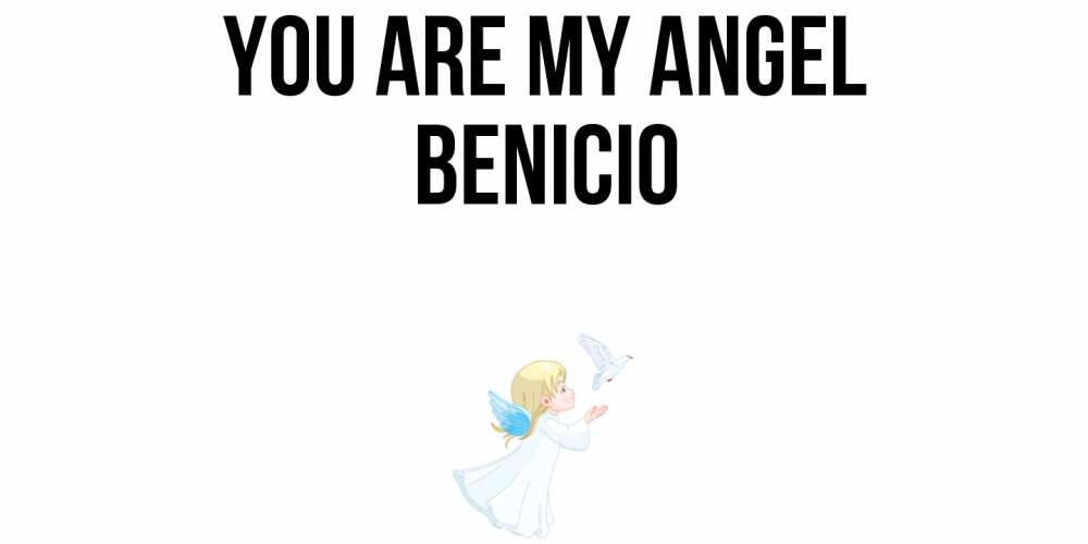Greetings card с именем, Benicio You are my angel ангел, голубь Greetings with text for free download 