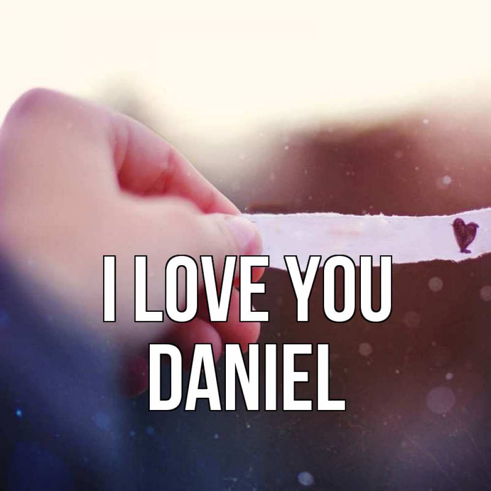 Greetings card с именем, Daniel I love you для тебя Greetings with text for free download 