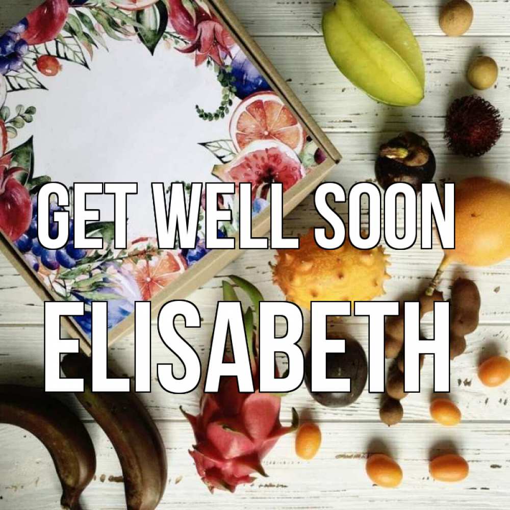 Greetings card с именем, Elisabeth Get well soon но вот кто то считает что это полезно Greetings with text for free download 