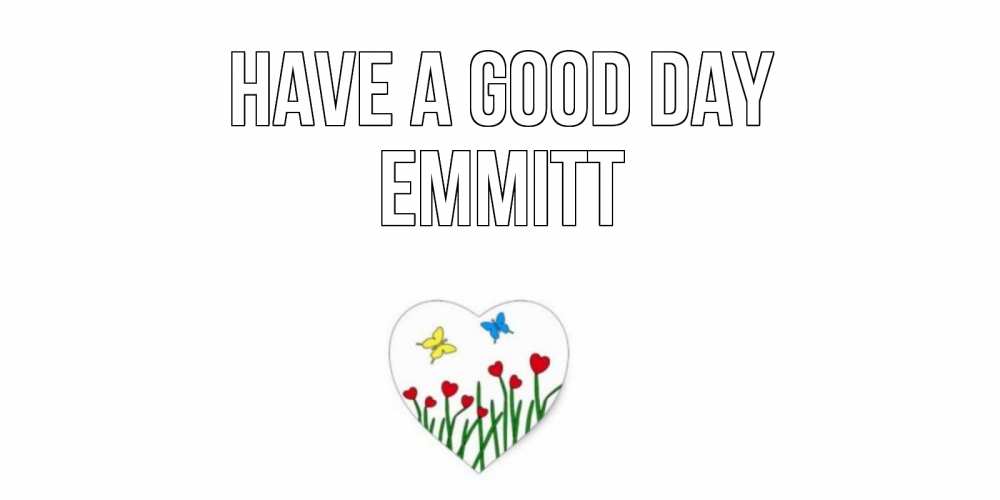 Greetings card с именем, Emmitt Have a good day позитив Greetings with text for free download 