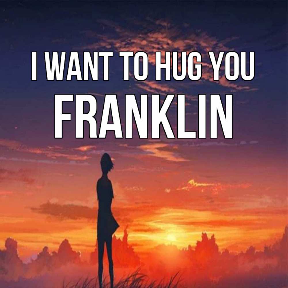Greetings card с именем, Franklin I want to hug you стройная девушка Greetings with text for free download 