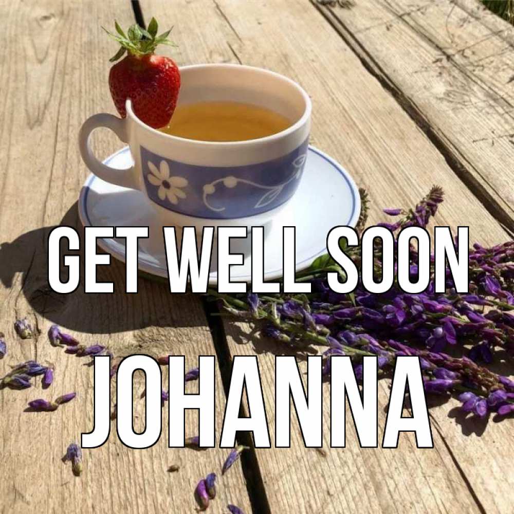 Greetings card с именем, Johanna Get well soon чай Greetings with text for free download 