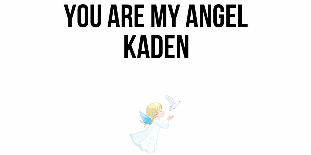 Greetings card с именем, Kaden You are my angel ангел, голубь Greetings with text for free download 