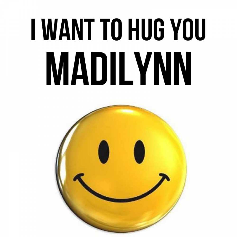Greetings card с именем, Madilynn I want to hug you открытки которые можно подписывать онлайн по своему усмотрению бесплатно Greetings with text for free download 