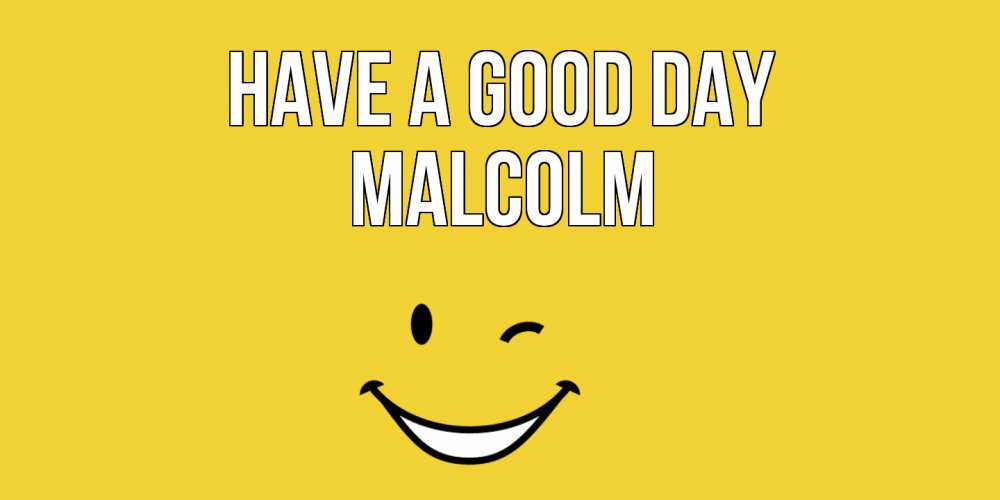 Greetings card с именем, Malcolm Have a good day позитивного дня Greetings with text for free download 