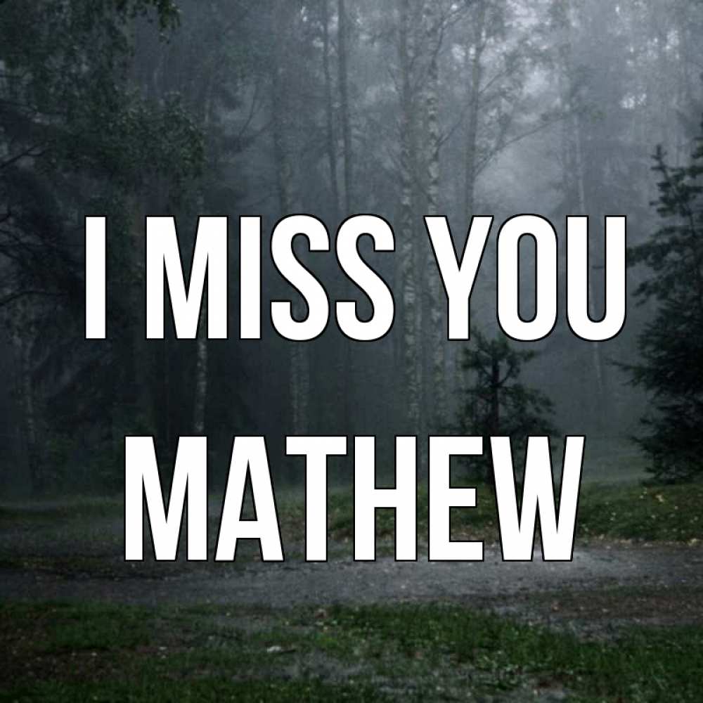 Greetings card с именем, Mathew I miss you одна и плохо мне Greetings with text for free download 