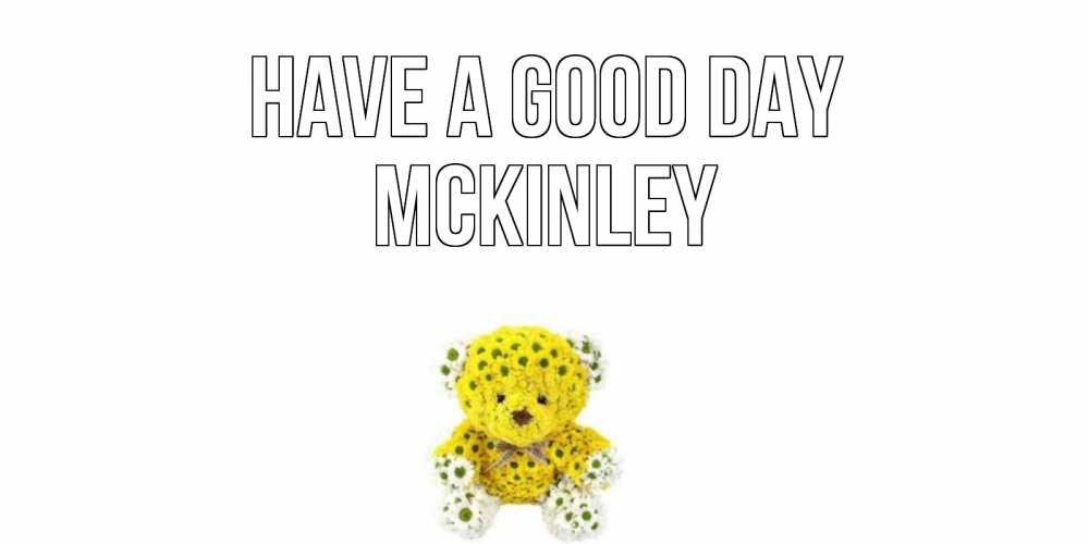 Greetings card с именем, Mckinley Have a good day позитивного настроения вам Greetings with text for free download 