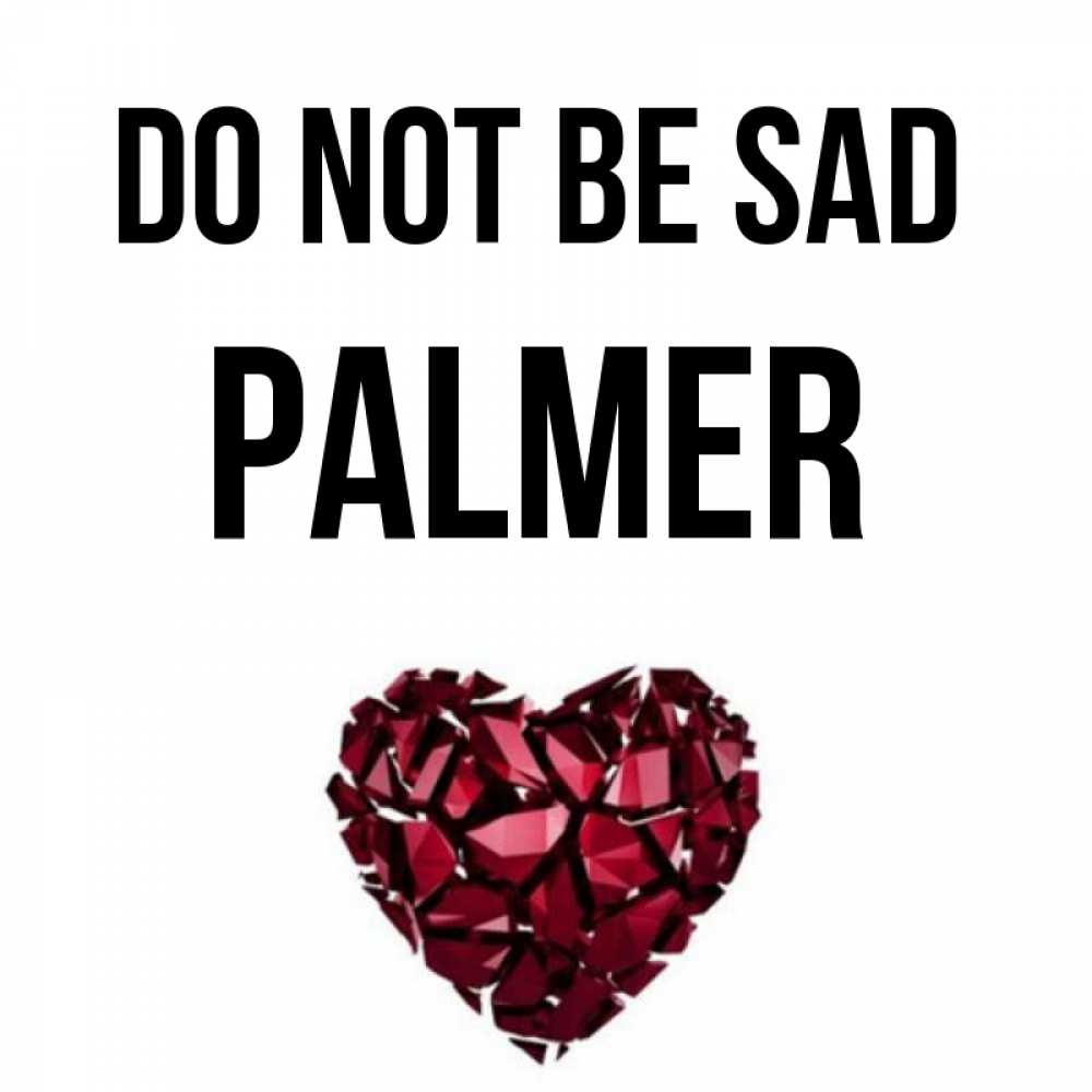 Greetings card с именем, Palmer Do not be sad рубиновое сердечко Greetings with text for free download 