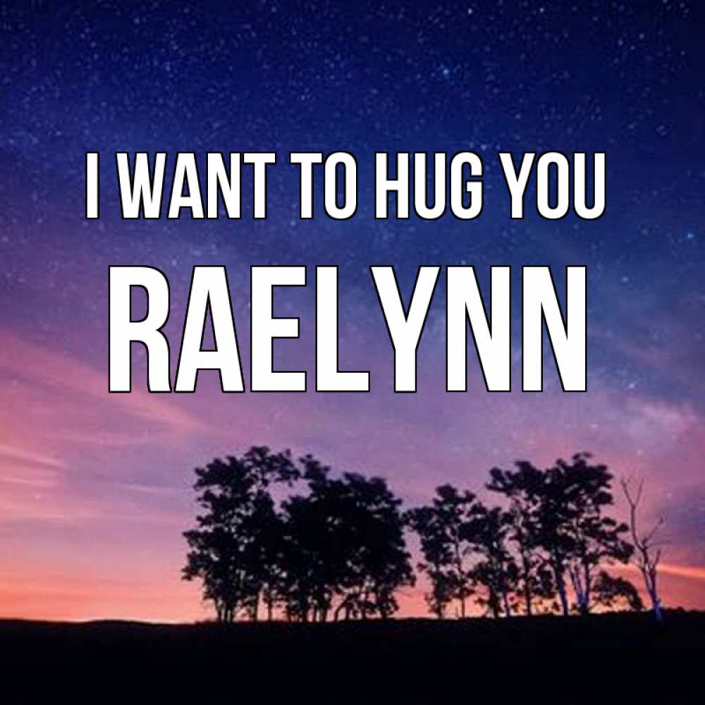 Greetings card с именем, Raelynn I want to hug you силуэты деревьев Greetings with text for free download 