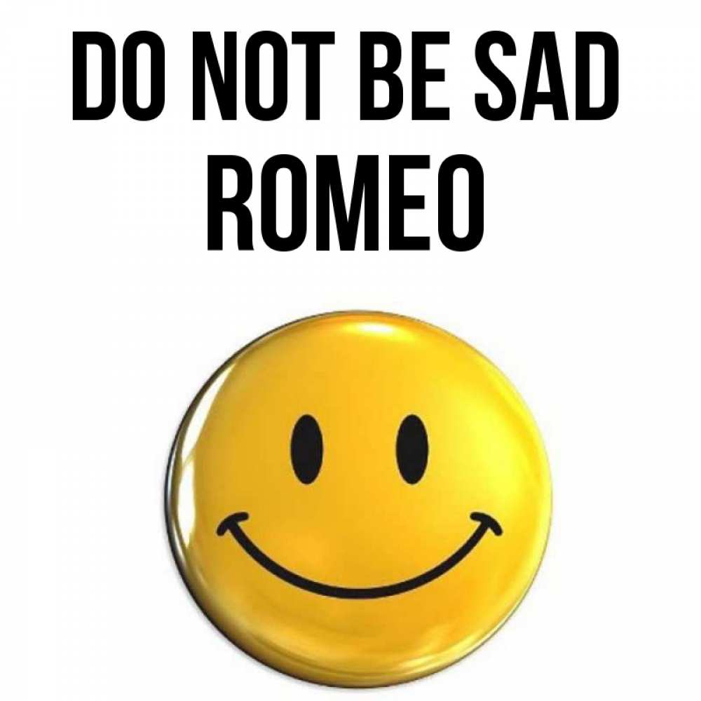 Greetings card с именем, Romeo Do not be sad триде смайл Greetings with text for free download 