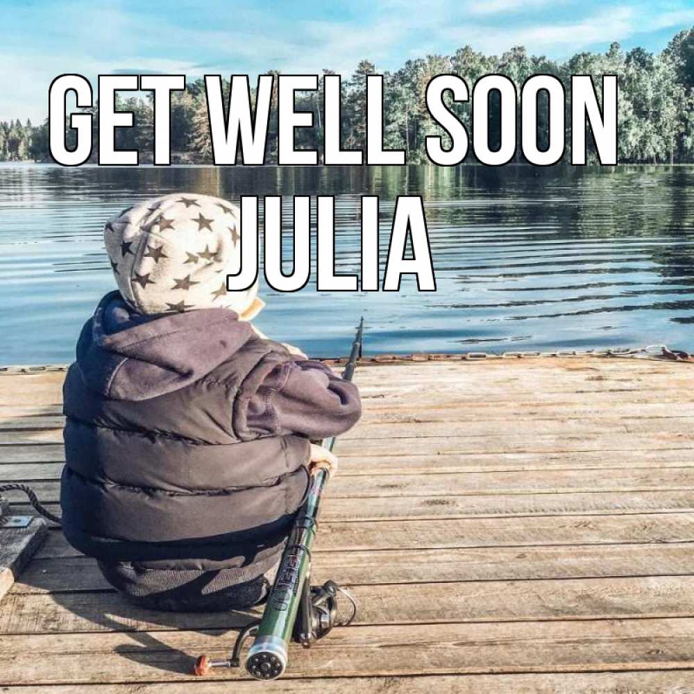 Greetings card с именем, Julia Get well soon рыбалка Greetings with text for free download 
