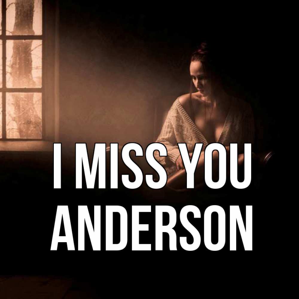 Greetings card с именем, Anderson I miss you приходи в гости ко мне Greetings with text for free download 