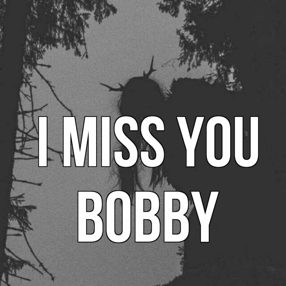 Greetings card с именем, Bobby I miss you пугаю Greetings with text for free download 