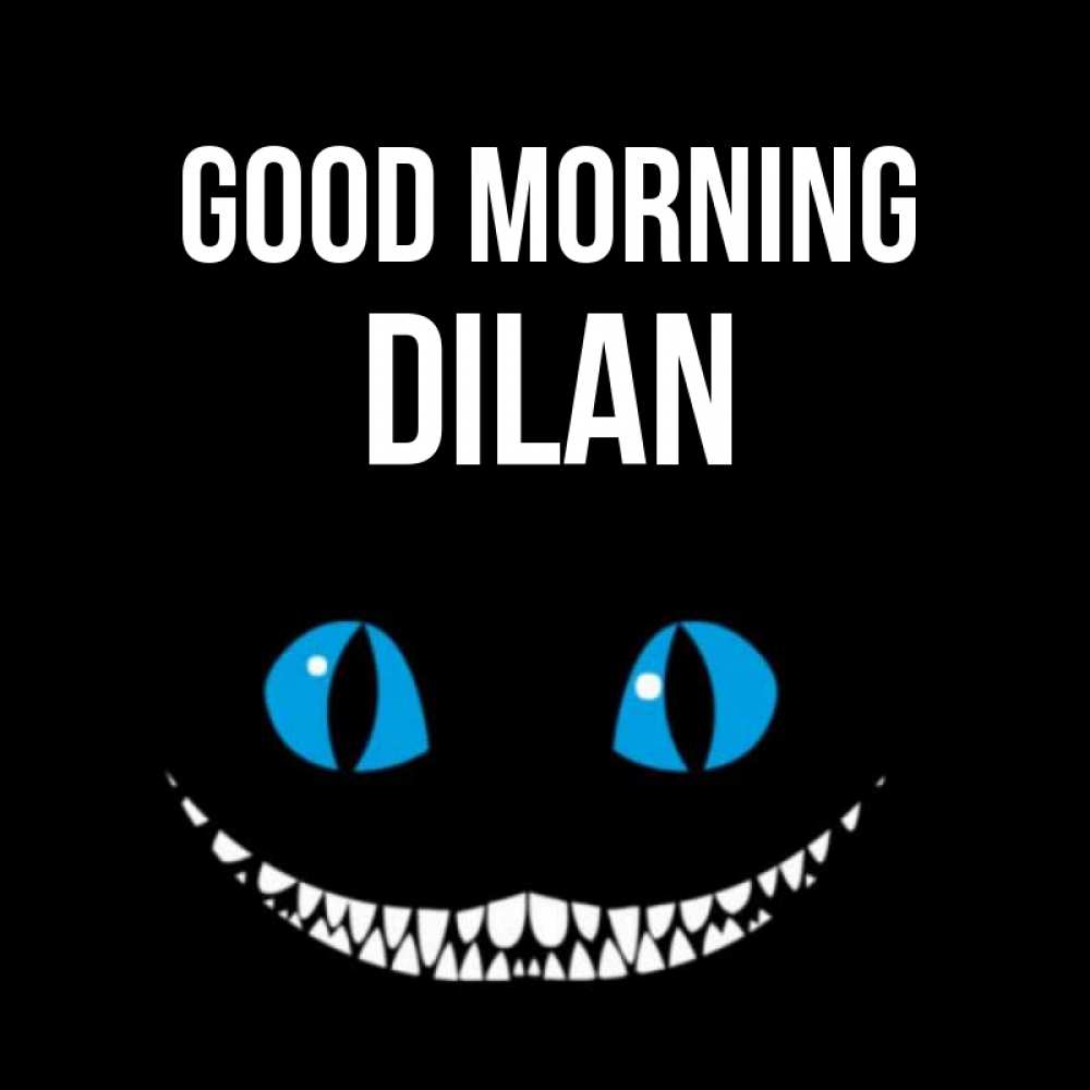 Greetings card с именем, Dilan Good morning голубые глаза и зубки Greetings with text for free download 