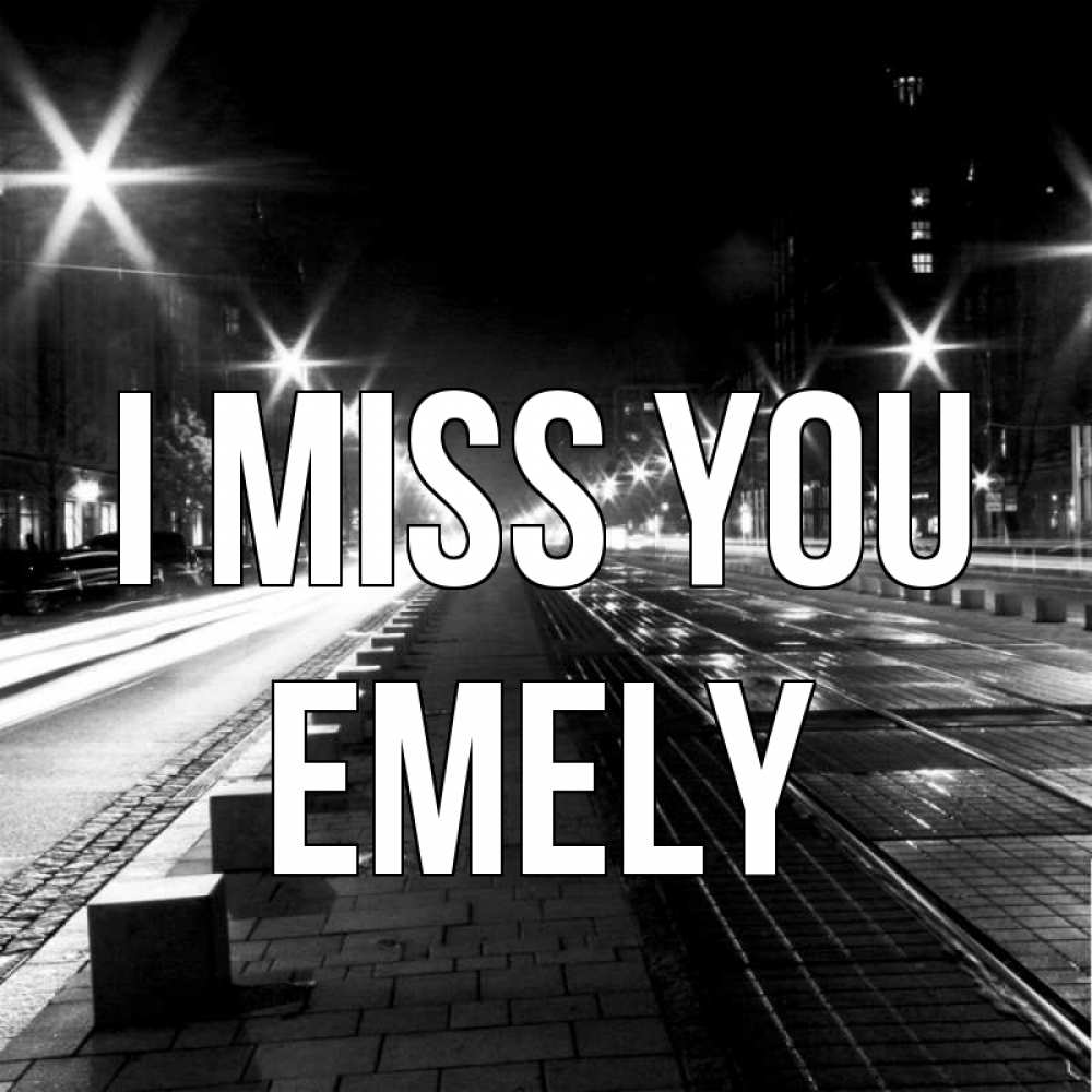 Greetings card с именем, Emely I miss you проспект Greetings with text for free download 