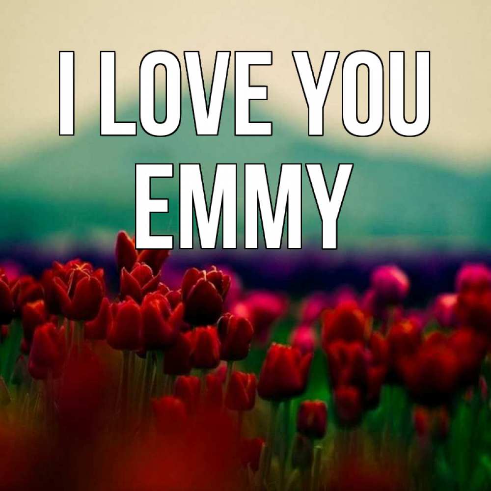 Greetings card с именем, Emmy I love you тюльпаны 4 Greetings with text for free download 