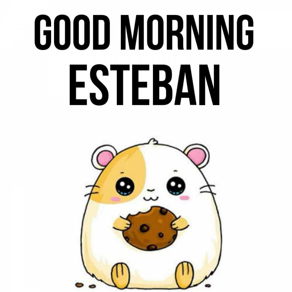 Greetings card с именем, Esteban Good morning есть печеньку. Утречко Greetings with text for free download 