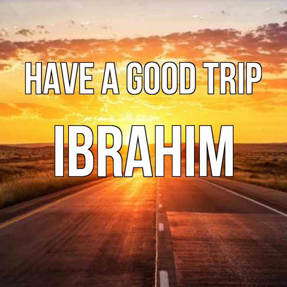 Greetings card с именем, Ibrahim Have a good trip солнечный свет, закат Greetings with text for free download 