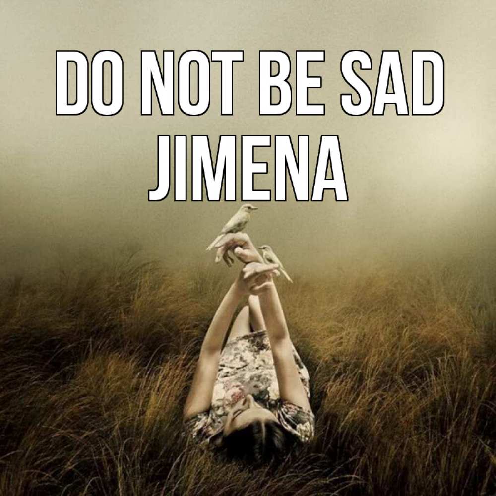 Greetings card с именем, Jimena Do not be sad поле и туман Greetings with text for free download 