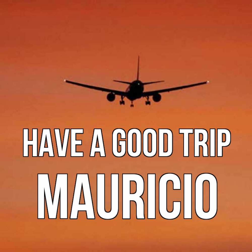 Greetings card с именем, Mauricio Have a good trip силуэт самолета Greetings with text for free download 