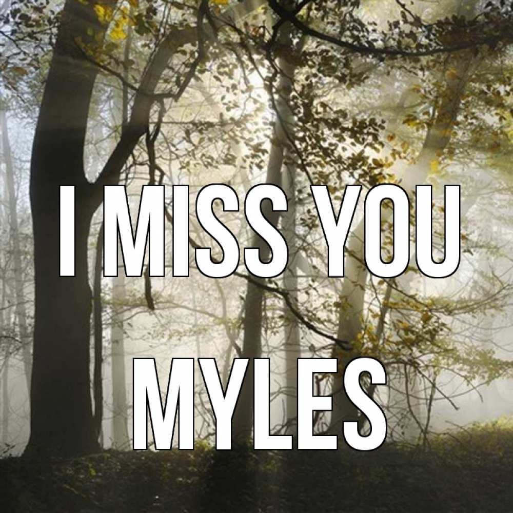 Greetings card с именем, Myles I miss you грустно Greetings with text for free download 