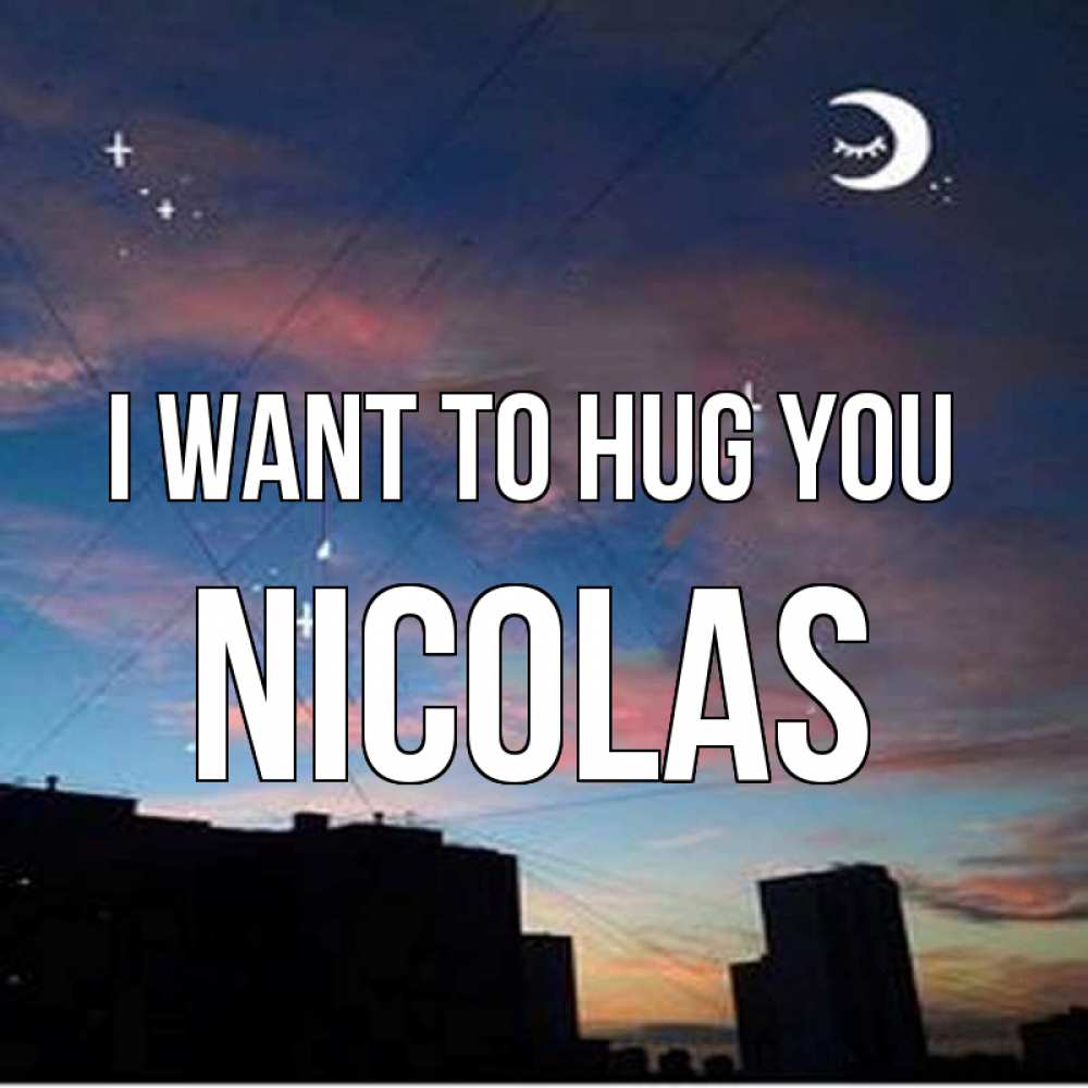 Greetings card с именем, Nicolas I want to hug you звездное небо Greetings with text for free download 