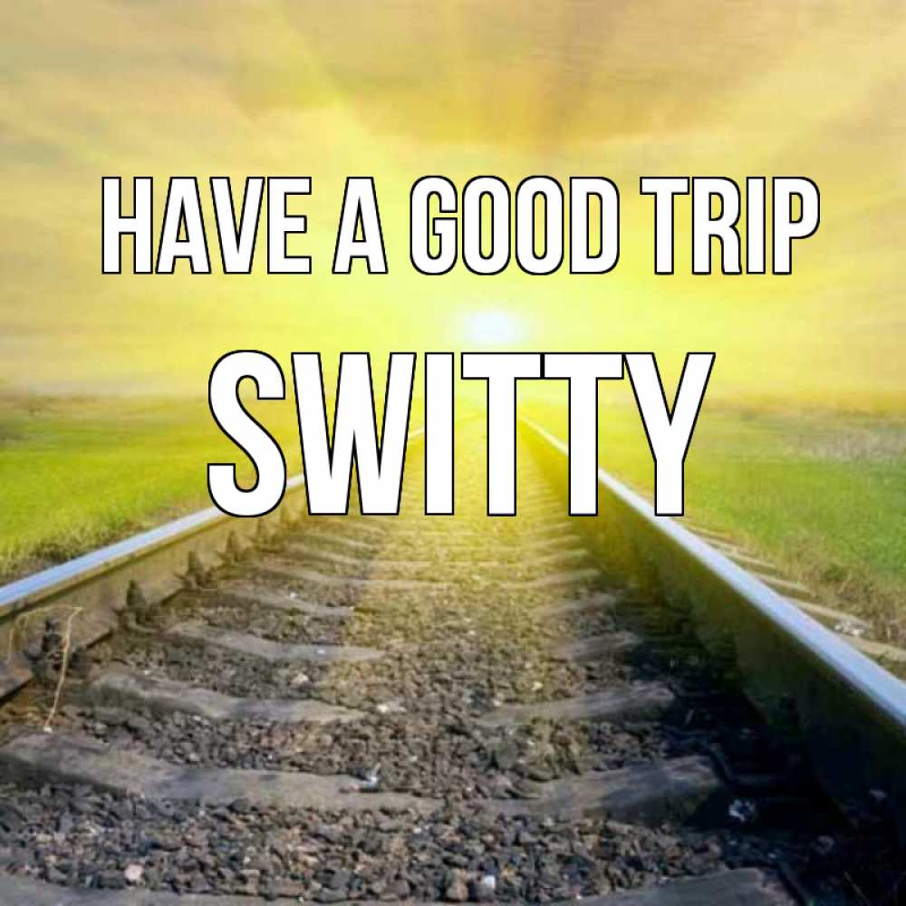 Greetings card с именем, switty Have a good trip красивая железная дорога Greetings with text for free download 