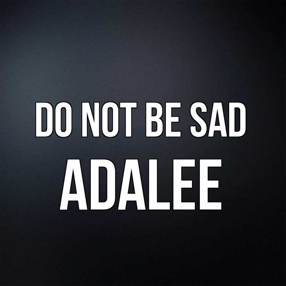 Greetings card с именем, Adalee Do not be sad Градиент серый Greetings with text for free download 