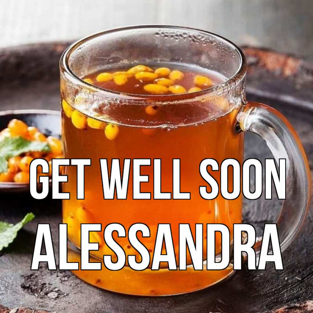 Greetings card с именем, Alessandra Get well soon лекарство от простуды Greetings with text for free download 