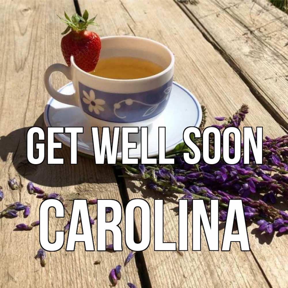 Greetings card с именем, Carolina Get well soon чай Greetings with text for free download 