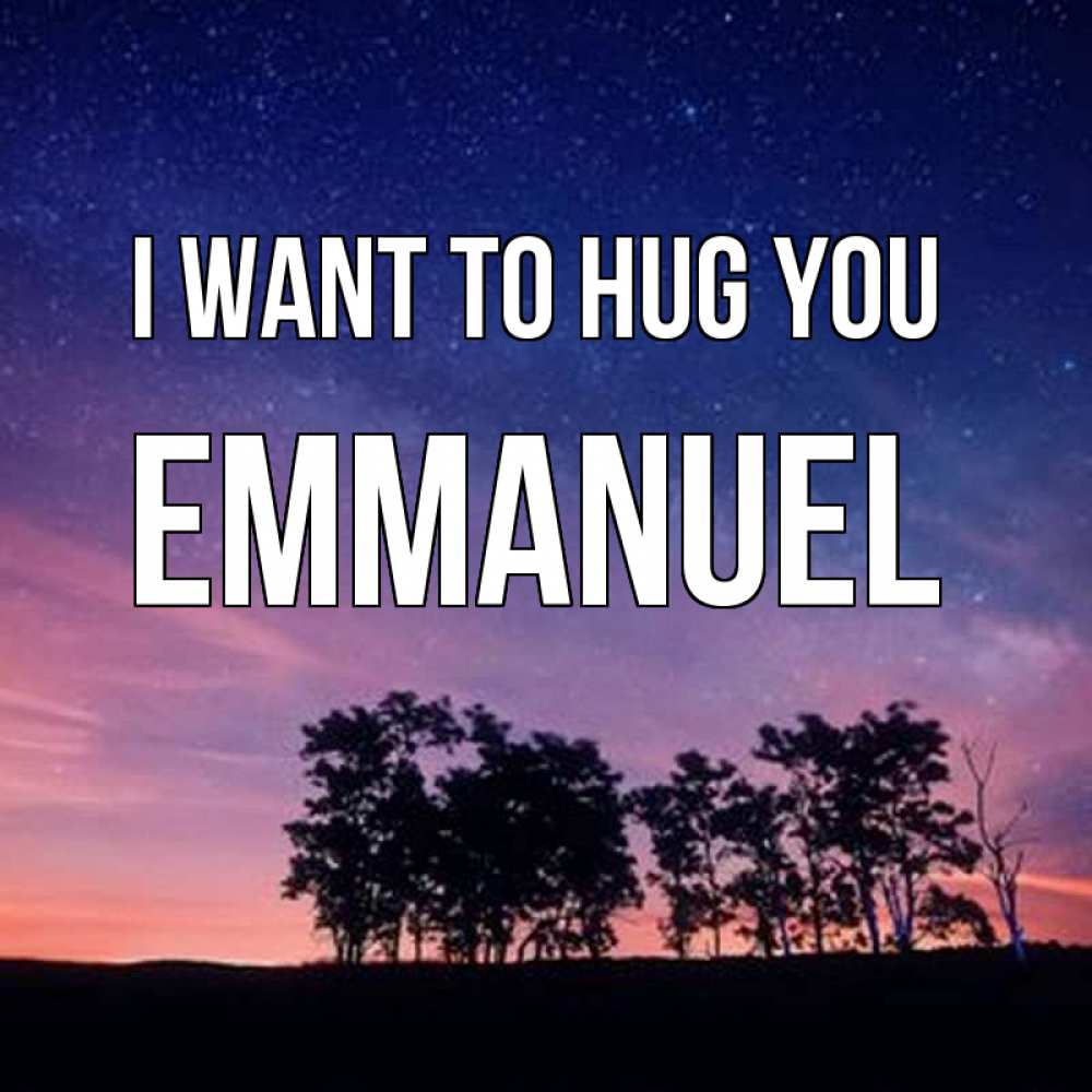 Greetings card с именем, Emmanuel I want to hug you силуэты деревьев Greetings with text for free download 