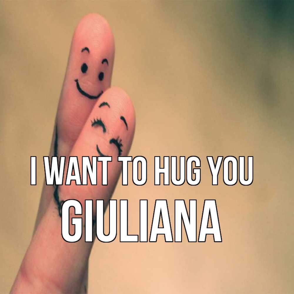 Greetings card с именем, Giuliana I want to hug you рисунок на пальцах Greetings with text for free download 