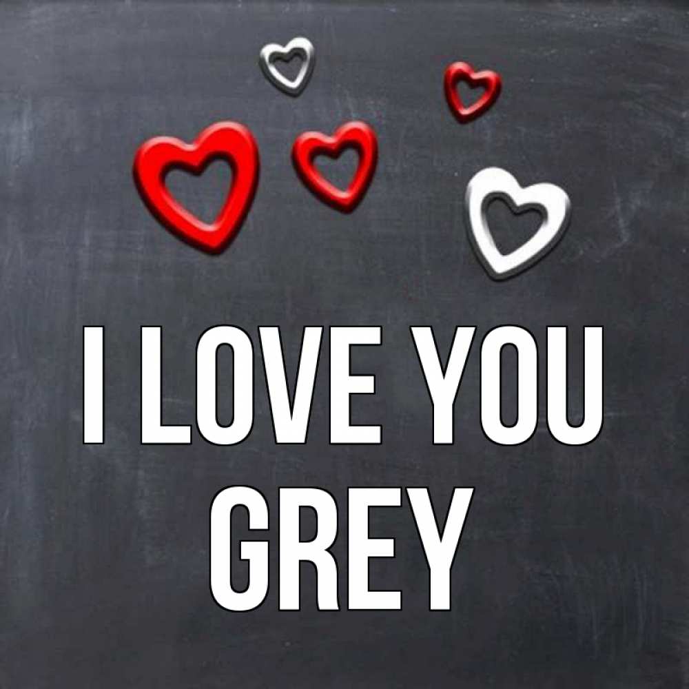 Greetings card с именем, Grey I love you сердечки белые и красные Greetings with text for free download 