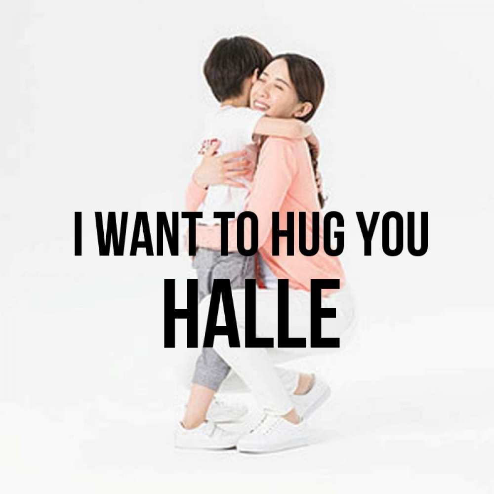 Greetings card с именем, Halle I want to hug you соскучилась по сыну Greetings with text for free download 